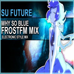 Steven Universe Future  - "Why So Blue" FrostFM EDM Remix