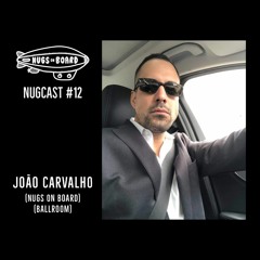 Nugcast #12 - João Carvalho (Nugs On Board)