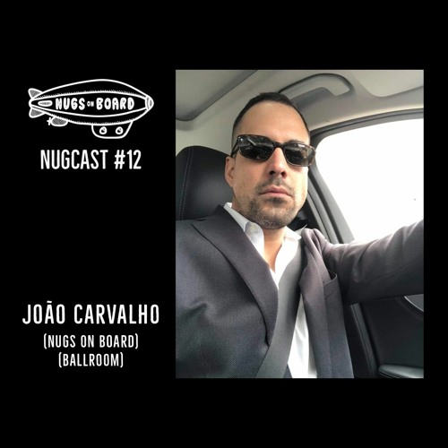 Nugcast #12 - João Carvalho (Nugs On Board)