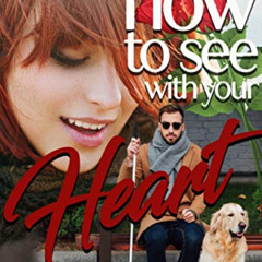 GET EPUB √ How To See With Your Heart by  Jennifer Youngblood [PDF EBOOK EPUB KINDLE]