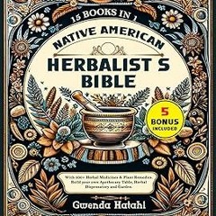 ~[Read]~ [PDF] Native American Herbalist’s Bible: 15 Books in 1: With 500+ Herbal Medicines & P