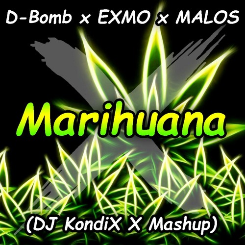 D - Bomb X EXMO X MALOS - Marihuana (DJ KondiX X Mashup)