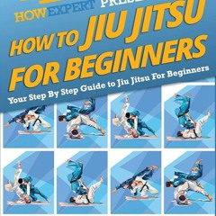 ✔ PDF ❤  FREE How To Jiu Jitsu For Beginners: Your Step-By-Step Guide