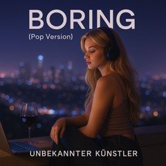 Boring (Pop Version)