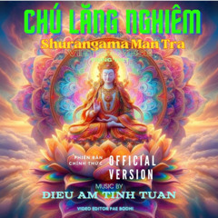 Chú Lăng Nghiêm (Tiếng Việt) full- Shurangama Mantra (Vietnamese)|OFFICIAL| - Diệu Âm Tịnh Tuấn