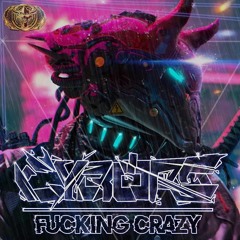 Cyborg - Fucking Crazy (OUT NOW!)