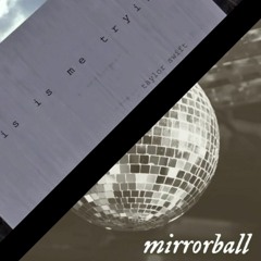 Mirrorball X This Is Me Trying
