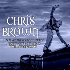 Chris Brown - I Feel So Sensational That I Gotta Get You Home