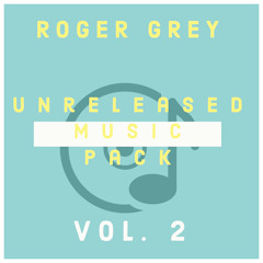 Unreleased Music Pack Vol. 2 (Roger Grey)