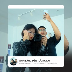 Ánh Sáng Đến Tương Lai - Young Candle ft. 𝙂𝙡𝙪𝙘𝙤𝙨𝙚 | Prod. Dutch Revz