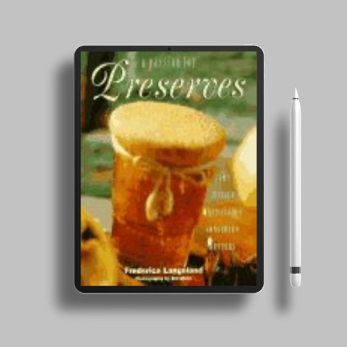 A Passion for Preserves: Jams, Jellies Marmalades, Conserves Whole and Candied Fruits . No Paym