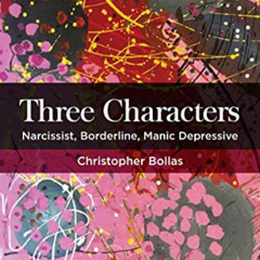 [Free] EPUB 🎯 Three Characters: Narcissist, Borderline, Manic Depressive by  Christo