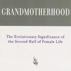 PDF/READ❤  Grandmotherhood: The Evolutionary Significance of the Second Half of