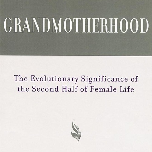 PDF/READ❤  Grandmotherhood: The Evolutionary Significance of the Second Half of