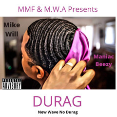 DURAG x MMF Mike Will feat. Maniac Beezy