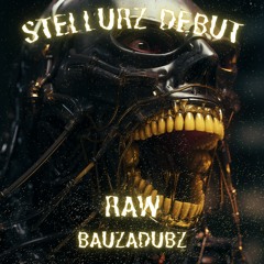 BAUZADUBZ - RAW [STELLURZ DEBUT]