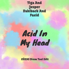 Tiga And Jesper Dahlback And Faxid - Acid In My Head (GŪZAS Drum Tool Edit)