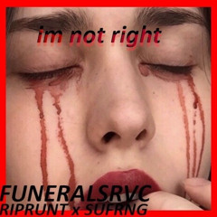 IMNOTRIGHT PRD.SUFRNG #FUNERALSRVC