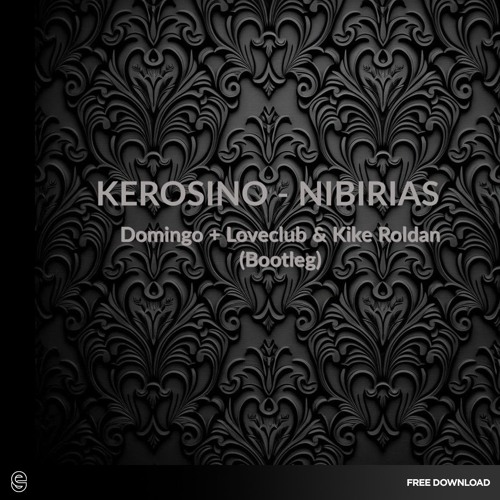 FREE DOWNLOAD: Kerosino - Nibirias  (Domingo + Loveclub & Kike Roldan Bootleg)