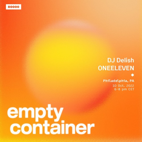 Empty Container #26 w/ DJ Delish & ONEELEVEN - 10 October 2022
