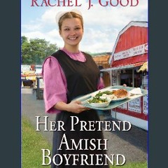 Read PDF ⚡ Her Pretend Amish Boyfriend (Surprised by Love Book 5) [PDF]