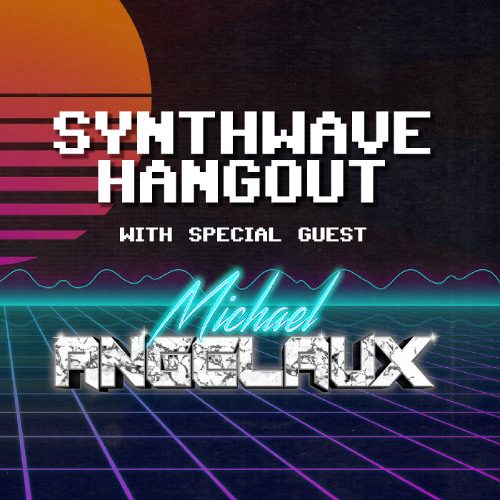 2025-03-11 - Synthwave Hangout with Michael Angelaux