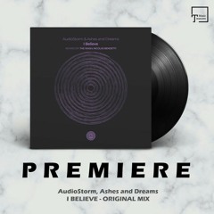 PREMIERE: AudioStorm, Ashes and Dreams - I Believe (Original Mix) [ONE OF A KIND]