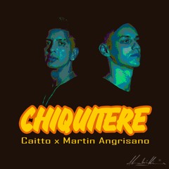 CAITTO & Martin Angrisano (ARG) - Chiquitere (Edit) FREE DOWNLOAD