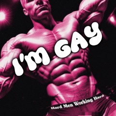 I'M GAY