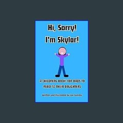 Read PDF 📖 Hi, Sorry! I'm Skylar!: A Childrens Book for Dads to Read to their Daughters Pdf Ebook