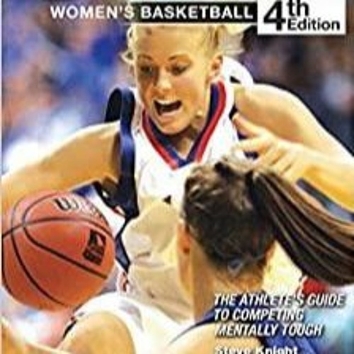 PDF Read* WINNING STATE WOMEN'S BASKETBALL: The Athlete's Guide to Competing Mentally Tough 4th Edit