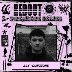 ALX - Dungeons (Reboot Premiere)