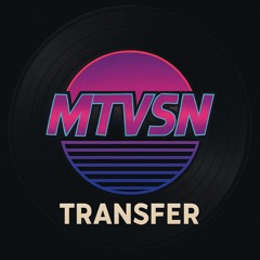 MTVSN - Transfer (Short Edit)