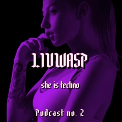 SHE IS TECHNO Podcast no. 2 - LIVWASP