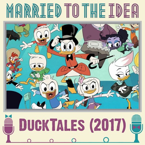 Stream episode 5.9 DuckTales 2017 by Married to the Idea podcast