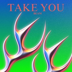 TAKE YOU