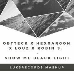 Obtteck x Hexxargon x Louz x Robin S. -  Show me Black Light (Luk3Records Mashup)