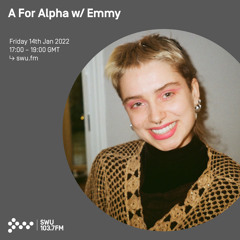 A For Alpha w/ Emmy 14TH JAN 2022