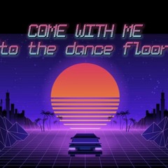 Come With Me (To The Dancefloor)