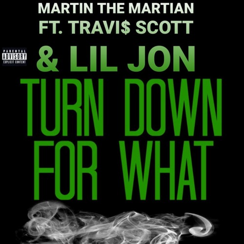 Turn Down for What - Ft. Travi$ Scott & Lil Jon