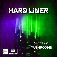 Hard Liner - Spoiled Mushrooms