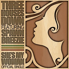 Three Houses Down - Shes My Woman feat Spawnbreezie