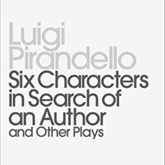 Get PDF 💕 Six Characters in Search of an Author and Other Plays (Penguin Modern Clas