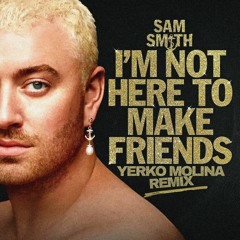 Sam Sm¡th - I'm Not Here To Make Friends (Yerko Molina Remix)