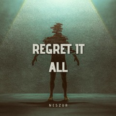 Regret it all