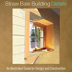 ACCESS EPUB 📗 Straw Bale Building Details: An Illustrated Guide for Design and Const