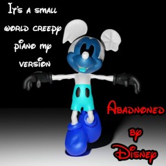 Abandoned by Disney - It's a small world creepy piano (My Version)