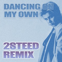 Robyn - Dancing On My Own (2STEED Club Remix)