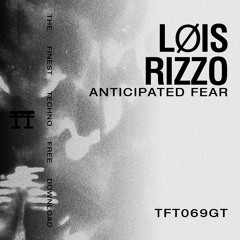 FREE DOWNLOAD: LØIS X RIZZO - ANTICIPATED FEAR [TFT069GT]
