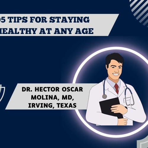 Stream episode Dr. Hector Oscar Molina, MD, Irving, Texas 05 Tips For Staying Healthy At Any